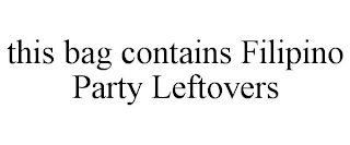 THIS BAG CONTAINS FILIPINO PARTY LEFTOVERS