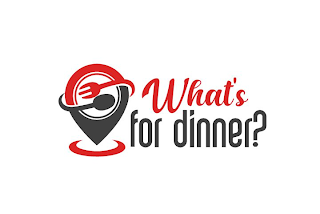 WHAT'S FOR DINNER?