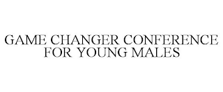 GAME CHANGER CONFERENCE FOR YOUNG MALES