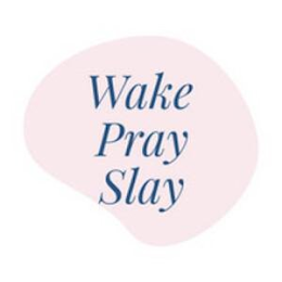 WAKE PRAY SLAY