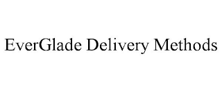 EVERGLADE DELIVERY METHODS