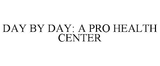 DAY BY DAY: A PRO HEALTH CENTER