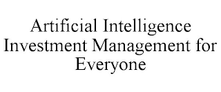 ARTIFICIAL INTELLIGENCE INVESTMENT MANAGEMENT FOR EVERYONE