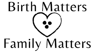 BIRTH MATTERS FAMILY MATTERS