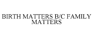 BIRTH MATTERS B/C FAMILY MATTERS