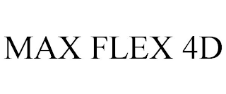 MAX FLEX 4D