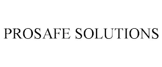 PROSAFE SOLUTIONS