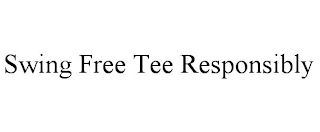 SWING FREE TEE RESPONSIBLY