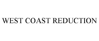 WEST COAST REDUCTION