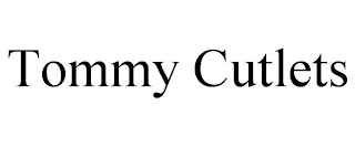 TOMMY CUTLETS