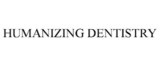 HUMANIZING DENTISTRY