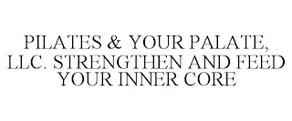 PILATES & YOUR PALATE, LLC. STRENGTHEN AND FEED YOUR INNER CORE