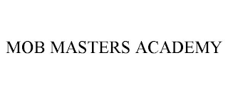 MOB MASTERS ACADEMY