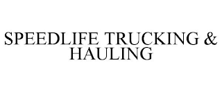 SPEEDLIFE TRUCKING & HAULING