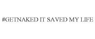 #GETNAKED IT SAVED MY LIFE