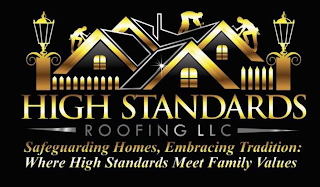 HIGH STANDARDS ROOFING LLC SAFEGUARDING HOMES, EMBRACING TRADITION: WHERE HIGH STANDARDS MEET FAMILY VALUES