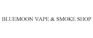 BLUEMOON VAPE & SMOKE SHOP