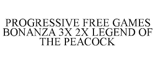PROGRESSIVE FREE GAMES BONANZA 3X 2X LEGEND OF THE PEACOCK