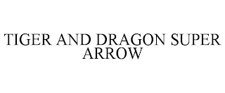 TIGER AND DRAGON SUPER ARROW