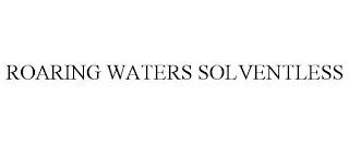 ROARING WATERS SOLVENTLESS