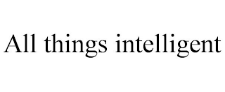 ALL THINGS INTELLIGENT
