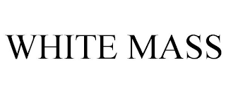 WHITE MASS