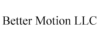 BETTER MOTION LLC