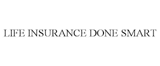 LIFE INSURANCE DONE SMART