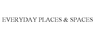 EVERYDAY PLACES & SPACES