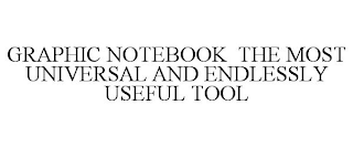 GRAPHIC NOTEBOOK THE MOST UNIVERSAL AND ENDLESSLY USEFUL TOOL