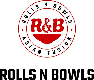 R&B ? ROLLS N BOWLS ? ASIAN FUSION ROLLS N BOWLS