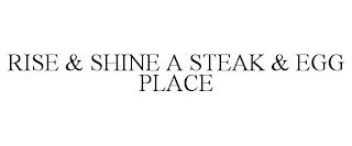 RISE & SHINE A STEAK & EGG PLACE