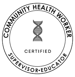 CERTIFIED COMMUNITY HEALTH WORKER SUPERVISOR EDUCATOR