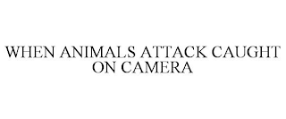 WHEN ANIMALS ATTACK CAUGHT ON CAMERA