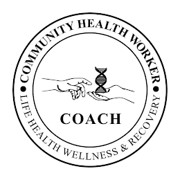 COMMUNITY HEALTH WORKER COACH LIFE HEALTH WELLNESS & RECOVERY