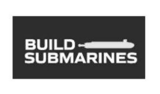 BUILD SUBMARINES