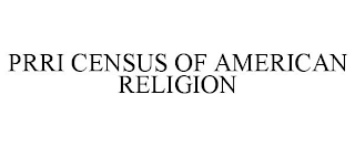 PRRI CENSUS OF AMERICAN RELIGION