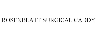 ROSENBLATT SURGICAL CADDY