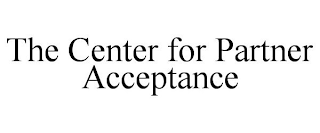 THE CENTER FOR PARTNER ACCEPTANCE