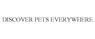 DISCOVER PETS EVERYWHERE