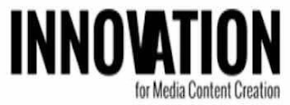 INNOVATION FOR MEDIA CONTENT CREATION