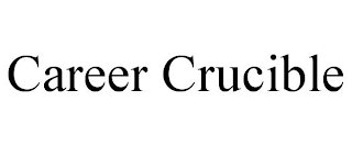 CAREER CRUCIBLE