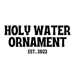 HOLY WATER ORNAMENT EST. 2023