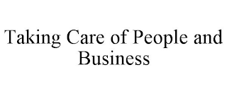 TAKING CARE OF PEOPLE AND BUSINESS