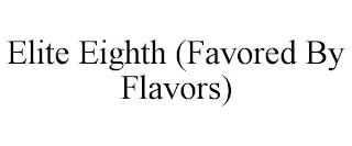 ELITE EIGHTH (FAVORED BY FLAVORS)