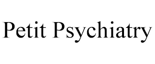 PETIT PSYCHIATRY