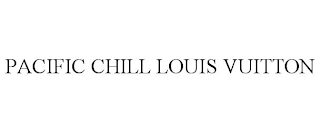 PACIFIC CHILL LOUIS VUITTON