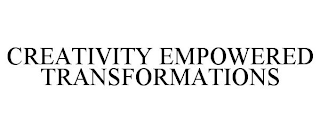 CREATIVITY EMPOWERED TRANSFORMATIONS