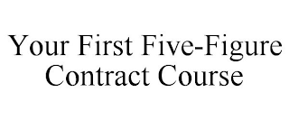 YOUR FIRST FIVE-FIGURE CONTRACT COURSE