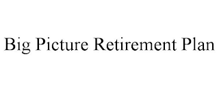 BIG PICTURE RETIREMENT PLAN